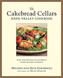 The Cakebread Cellars Napa Valley Cookbook: Wine and Recipes to Celebrate Every Season's Harvest